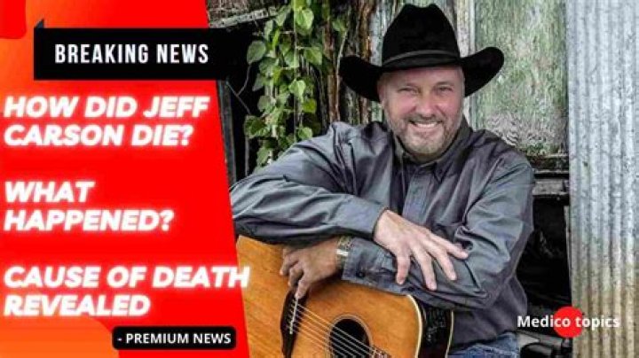 Jeff Carson cause of death: What did Jeff Carson die of?