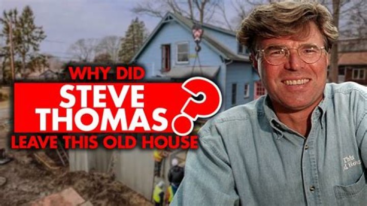 Why Did Steve Thomas Leave This Old House? – Celebrity